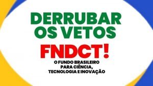 AJUDE A DERRUBAR OS VETOS AO FNDCT