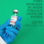 A hesitação vacinal como problema de saúde pública e objeto de estudo