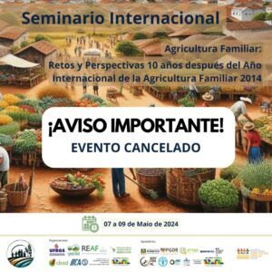 “Seminário Internacional Agricultura Familiar: retos y perspectivas 10 años después del año internacional de la agricultura familiar 2014”.  CANCELADO!