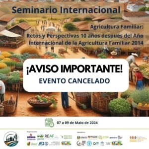 “Seminário Internacional Agricultura Familiar: retos y perspectivas 10 años después del año internacional de la agricultura familiar 2014”.  CANCELADO!