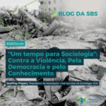 “Um tempo para Sociologia”: Contra a Violência, Pela Democracia e pelo Conhecimento | Sessão inaugural do 22º Congresso Brasileiro de Sociologia, por Geoffrey Pleyers