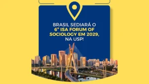 Em parceria com a Sociedade Brasileira de Sociologia (SBS), USP é escolhida para sediar o 6º ISA Forum of Sociology em 2029.